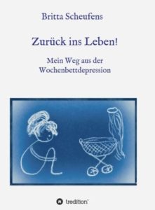 Coverabbildung des Buches: "Zurück ins Leben!". Untertitel: "Mein Weg aus der Wochenbettdepression"